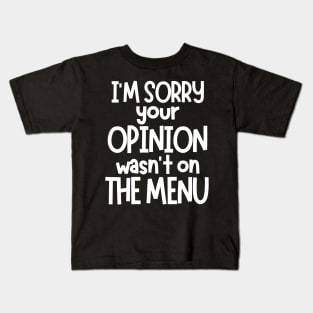 I'm Sorry Your Opinion Wasn't on The Menu. Funny Sarcastic Saying. White Kids T-Shirt